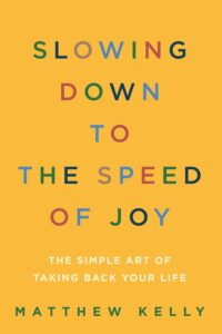Slowing Down to the Speed of Joy Slowing Down to the Speed of Joy